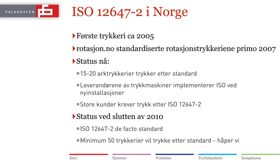 standard Leverandørene av trykkmaskiner implementerer ISO ved nyinstallasjoner Store kunder