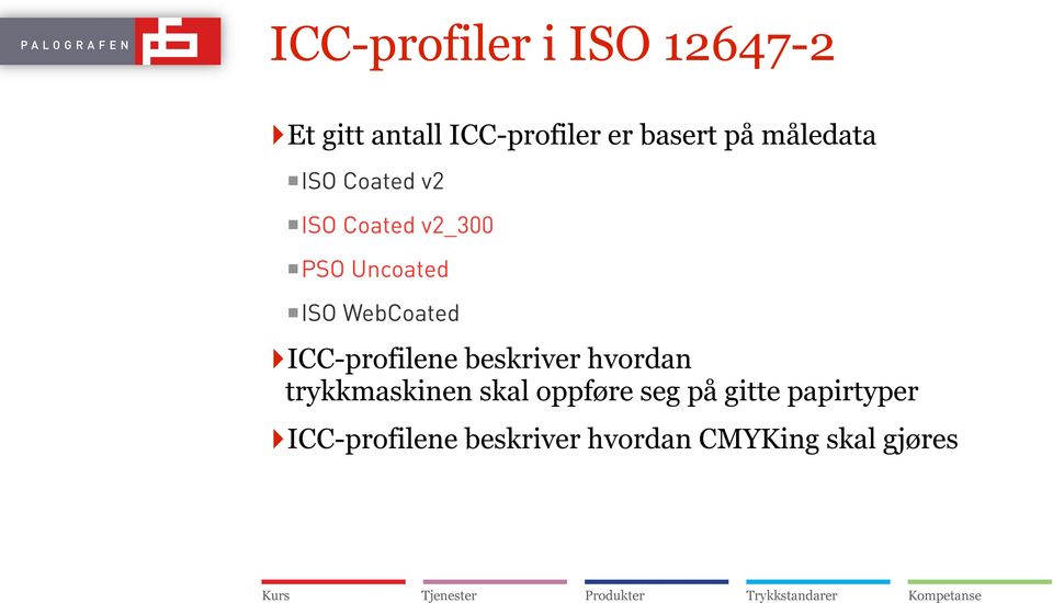 ICC-profilene beskriver hvordan trykkmaskinen skal oppføre seg på