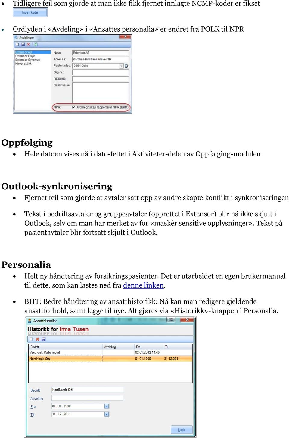 Extensr) blir nå ikke skjult i Outlk, selv m man har merket av fr «maskér sensitive pplysninger». Tekst på pasientavtaler blir frtsatt skjult i Outlk.