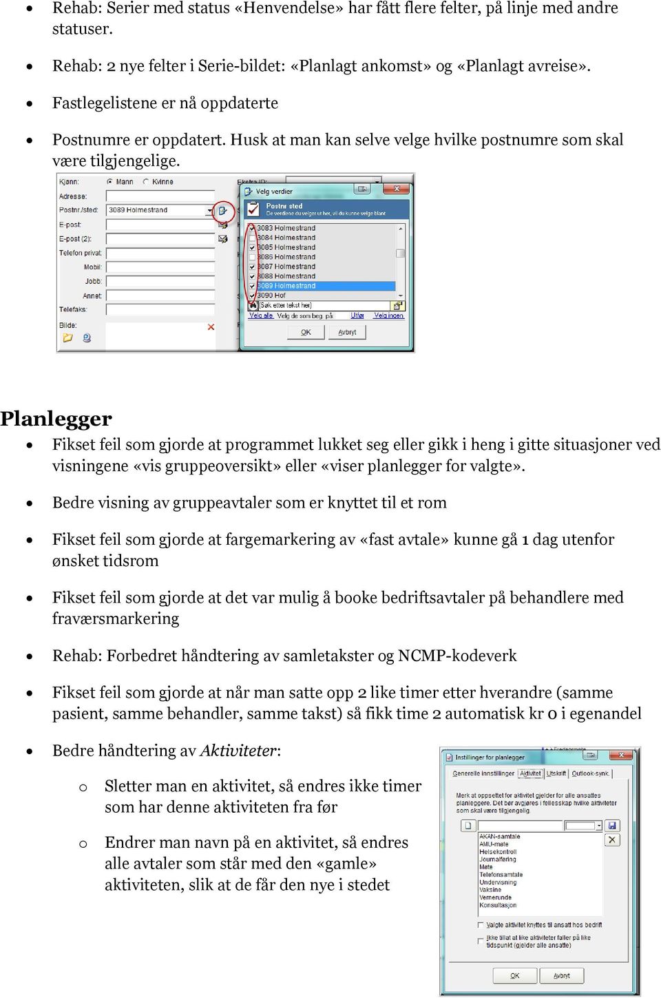 Planlegger Fikset feil sm gjrde at prgrammet lukket seg eller gikk i heng i gitte situasjner ved visningene «vis gruppeversikt» eller «viser planlegger fr valgte».