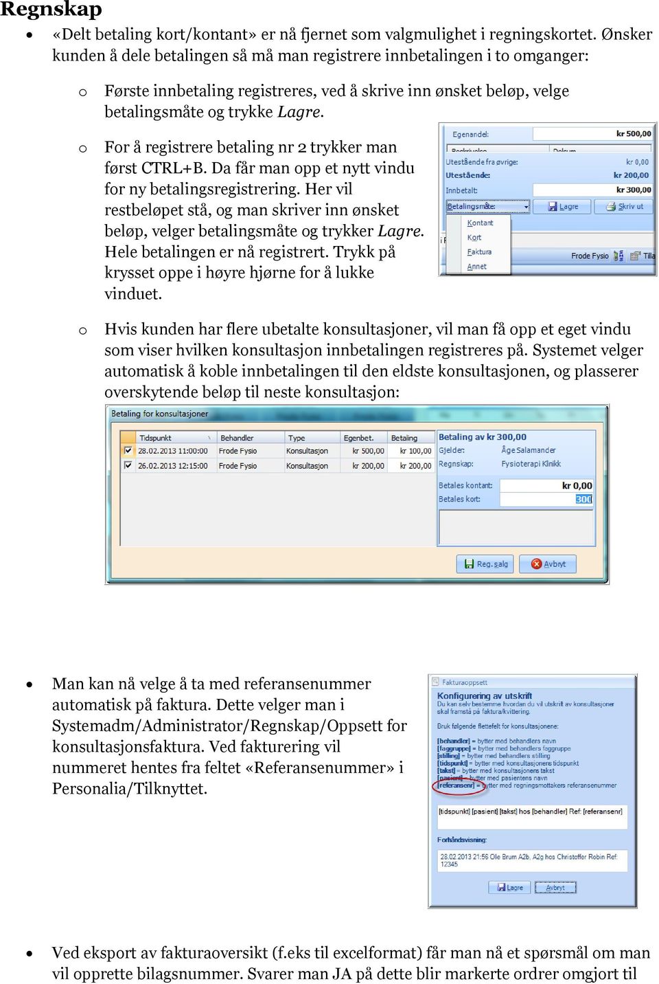 Fr å registrere betaling nr 2 trykker man først CTRL+B. Da får man pp et nytt vindu fr ny betalingsregistrering.