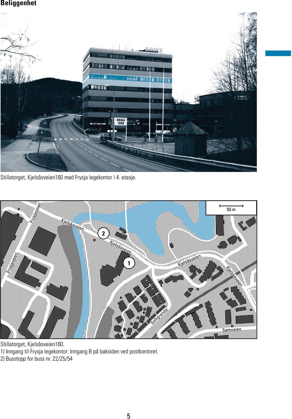 Frysjaveien 50 m 2 Frysjaveien Kjelsåsveien 1 Kjelsåsveien Kjelsåsveien