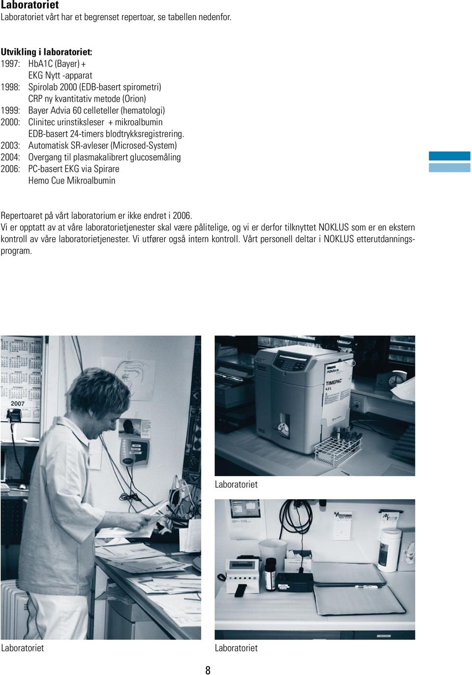 Clinitec urinstiksleser + mikroalbumin EDB-basert 24-timers blodtrykksregistrering.