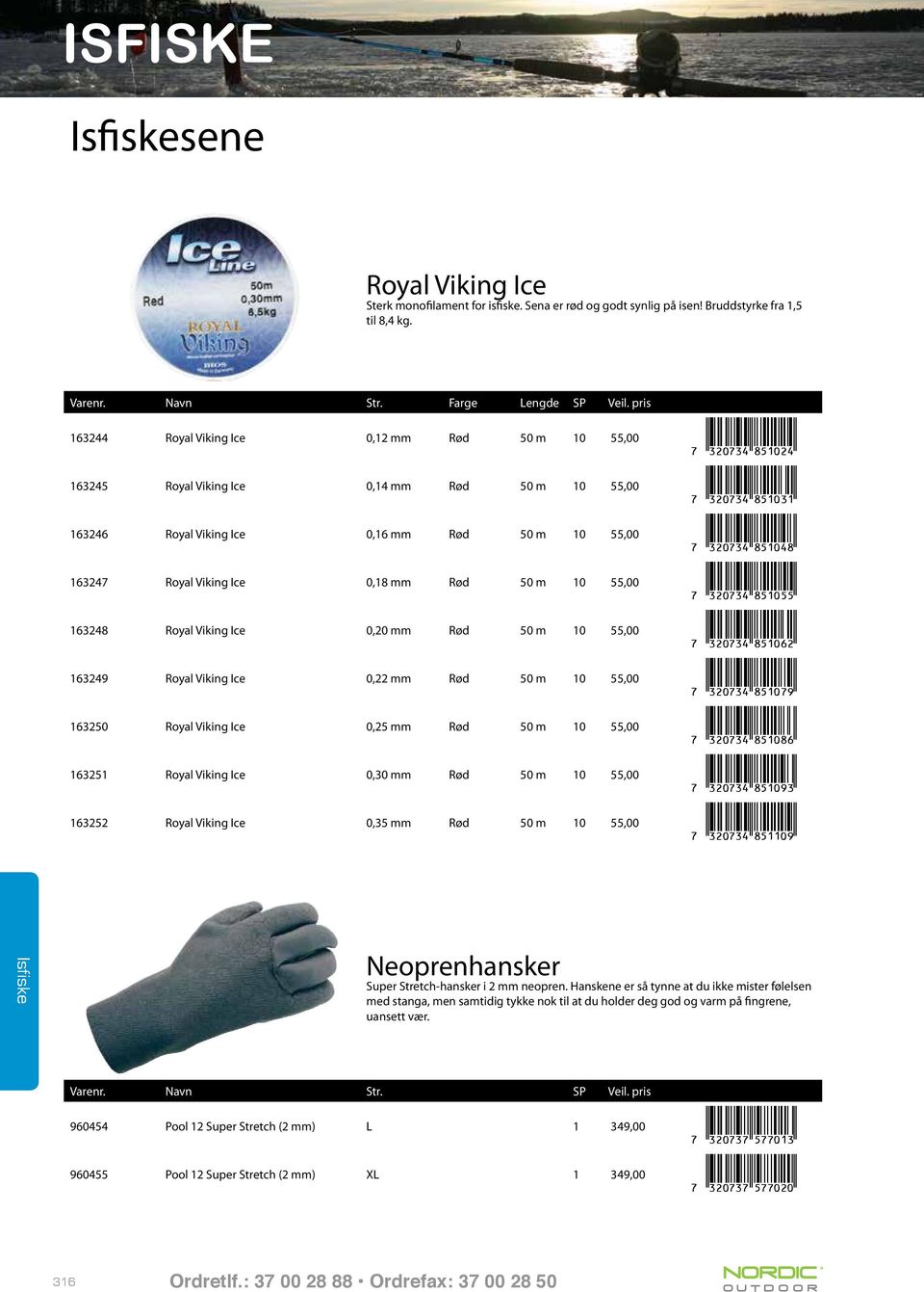 10 55,00 É xdmardoy851055z 163247 Royal Viking Ice 0,18 mm Rød 50 m 10 55,00 É xdmardoy851062z 163248 Royal Viking Ice 0,20 mm Rød 50 m 10 55,00 É xdmardoy851079z 163249 Royal Viking Ice 0,22 mm Rød