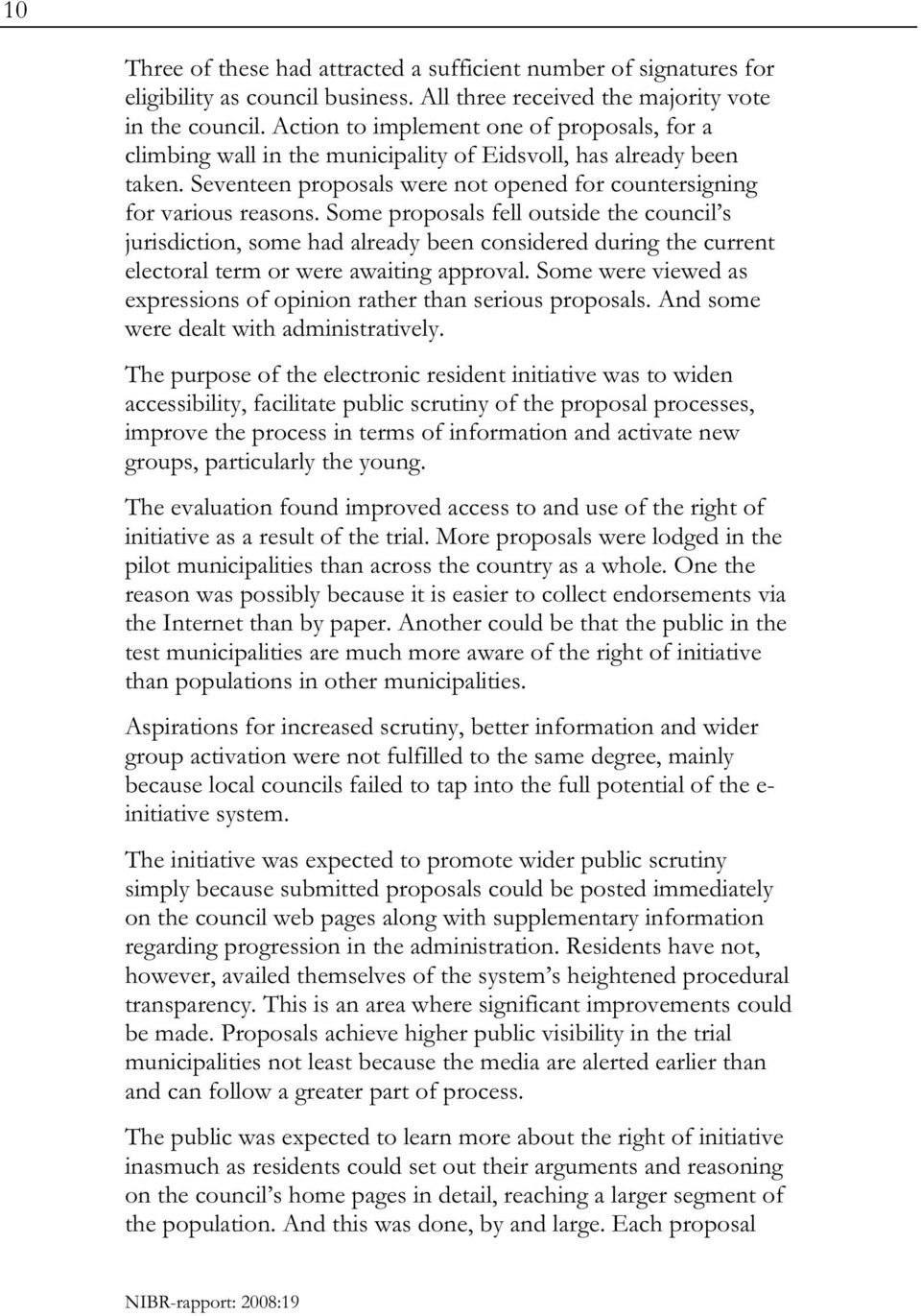 Some proposals fell outside the council s jurisdiction, some had already been considered during the current electoral term or were awaiting approval.