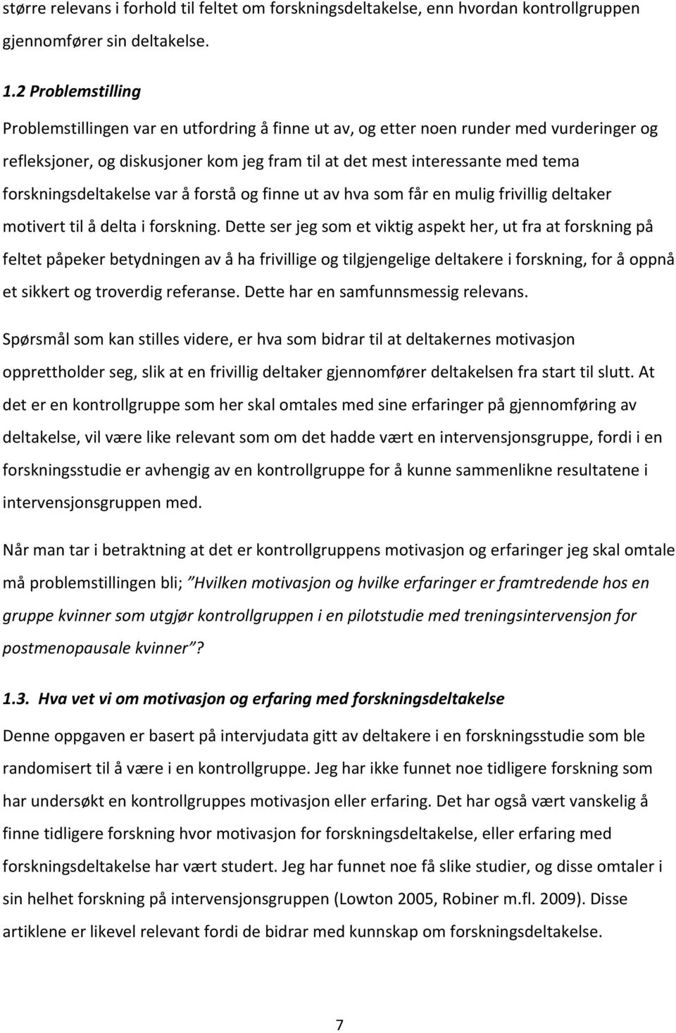 forskningsdeltakelse var å forstå og finne ut av hva som får en mulig frivillig deltaker motivert til å delta i forskning.