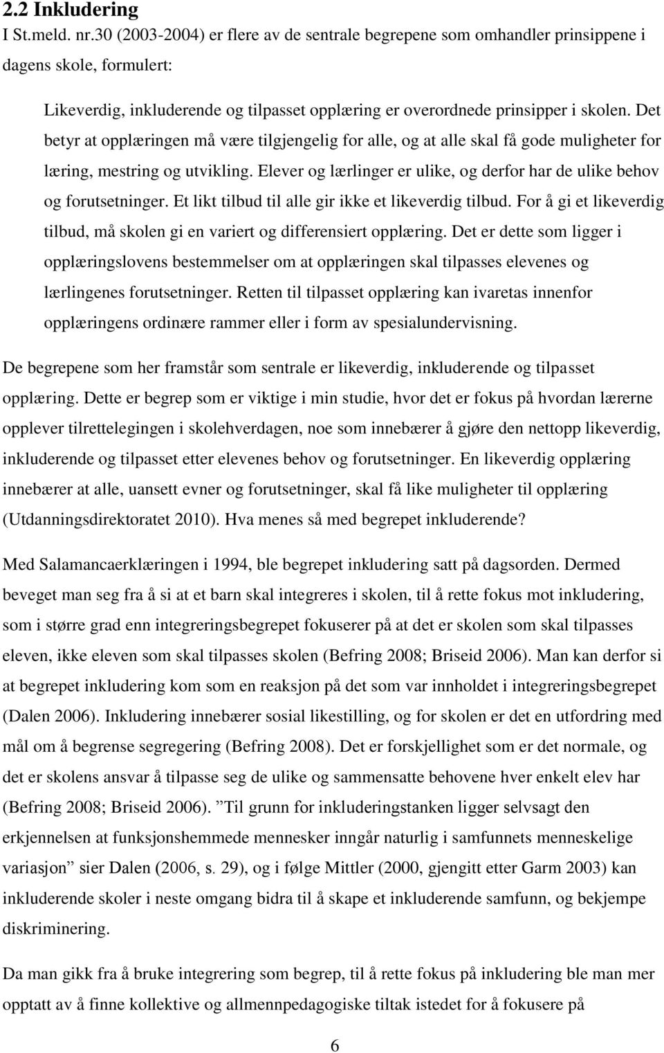 Det betyr at opplæringen må være tilgjengelig for alle, og at alle skal få gode muligheter for læring, mestring og utvikling.