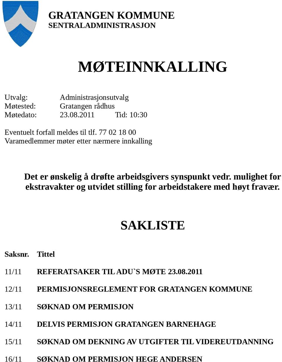 mulighet for ekstravakter og utvidet stilling for arbeidstakere med høyt fravær. SAKLISTE Saksnr. Tittel 11/11 REFERATSAKER TIL ADU`S MØTE 23.08.