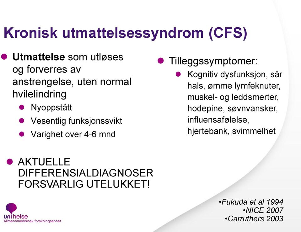 dysfunksjon, sår hals, ømme lymfeknuter, muskel- og leddsmerter, hodepine, søvnvansker, influensafølelse,