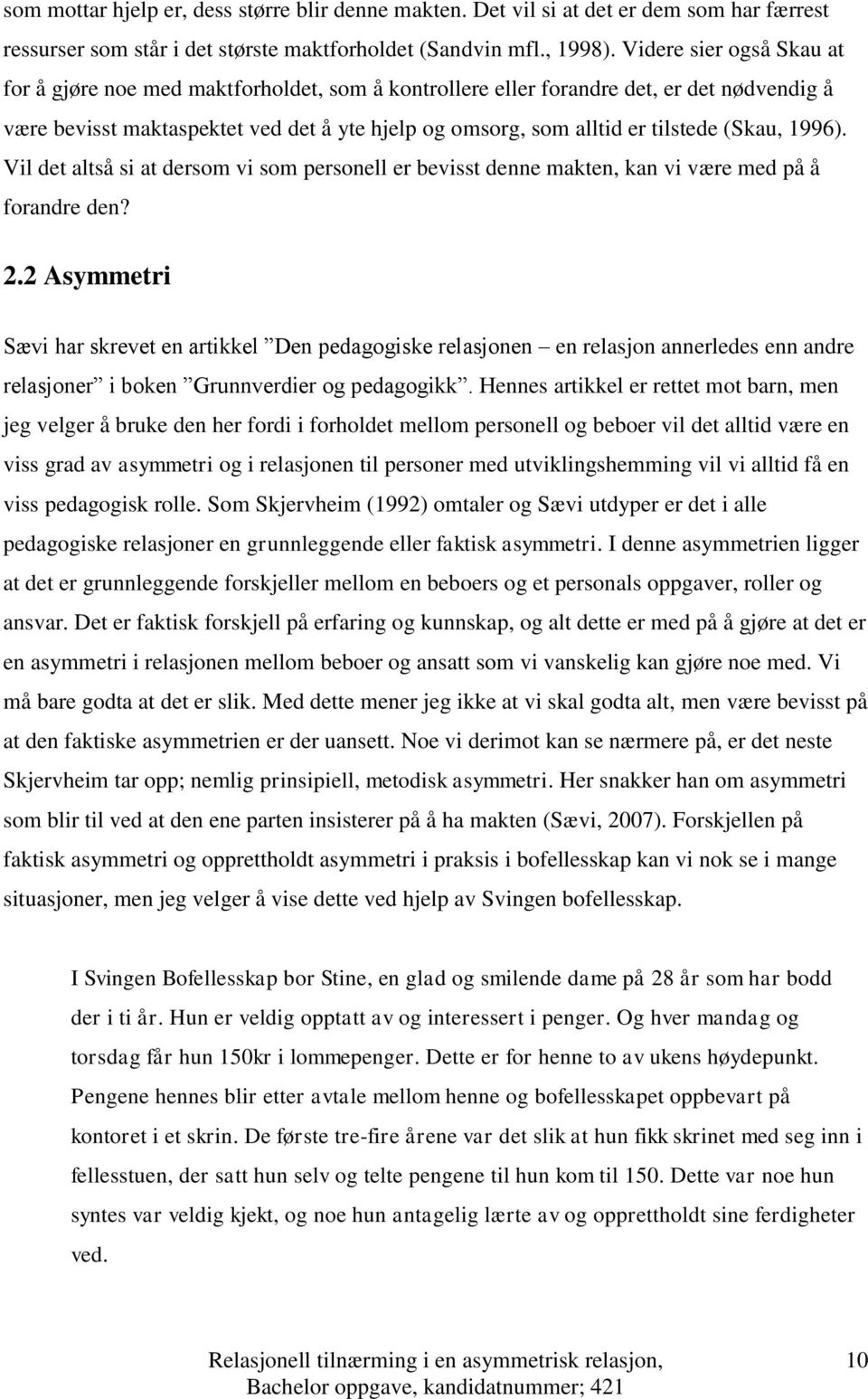 (Skau, 1996). Vil det altså si at dersom vi som personell er bevisst denne makten, kan vi være med på å forandre den? 2.