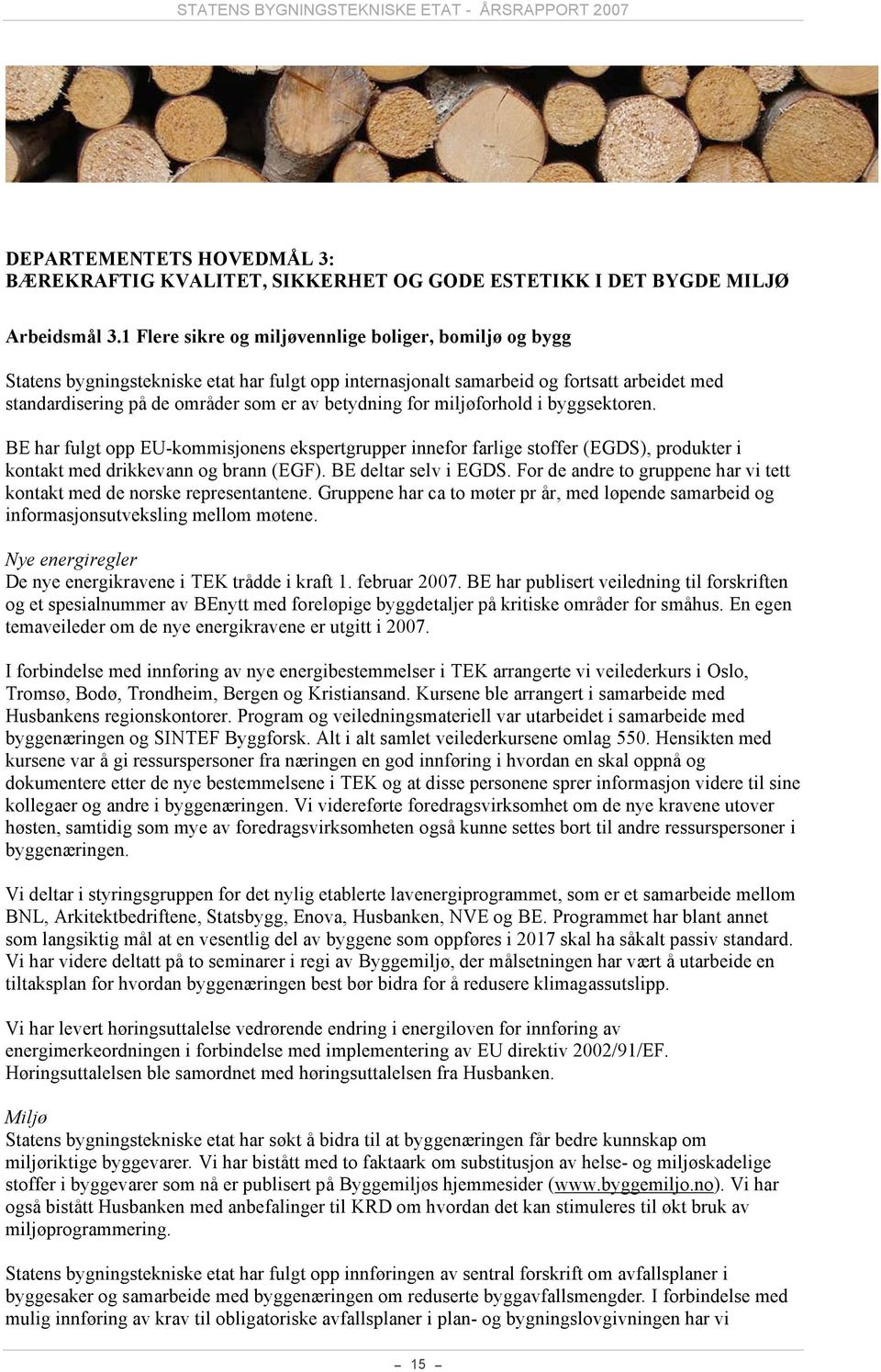 for miljøforhold i byggsektoren. BE har fulgt opp EU-kommisjonens ekspertgrupper innefor farlige stoffer (EGDS), produkter i kontakt med drikkevann og brann (EGF). BE deltar selv i EGDS.