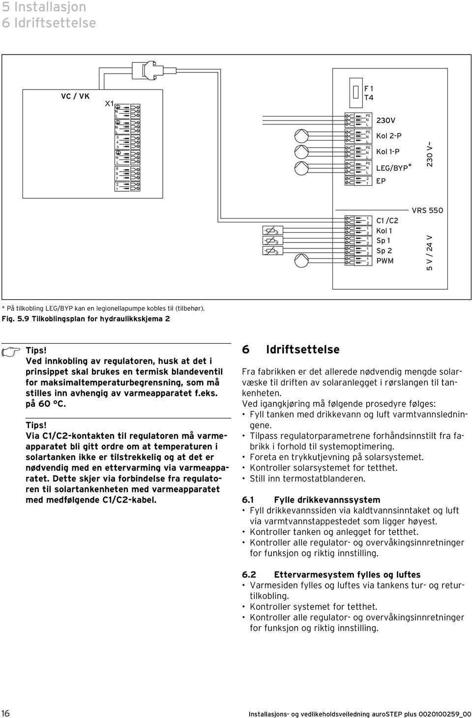 Ved innkobling av regulatoren, husk at det i prinsippet skal brukes en termisk blandeventil for maksimaltemperaturbegrensning, som må stilles inn avhengig av varmeapparatet f.eks. på 60 C. Tips!