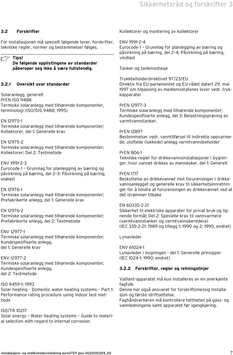 1 Oversikt over standarder Solaranlegg, generelt PrEN ISO 9488 Termiske solaranlegg med tilhørende komponenter, terminologi (ISO/DIS 9488; 1995) EN 12975-1 Termiske solaranlegg med tilhørende