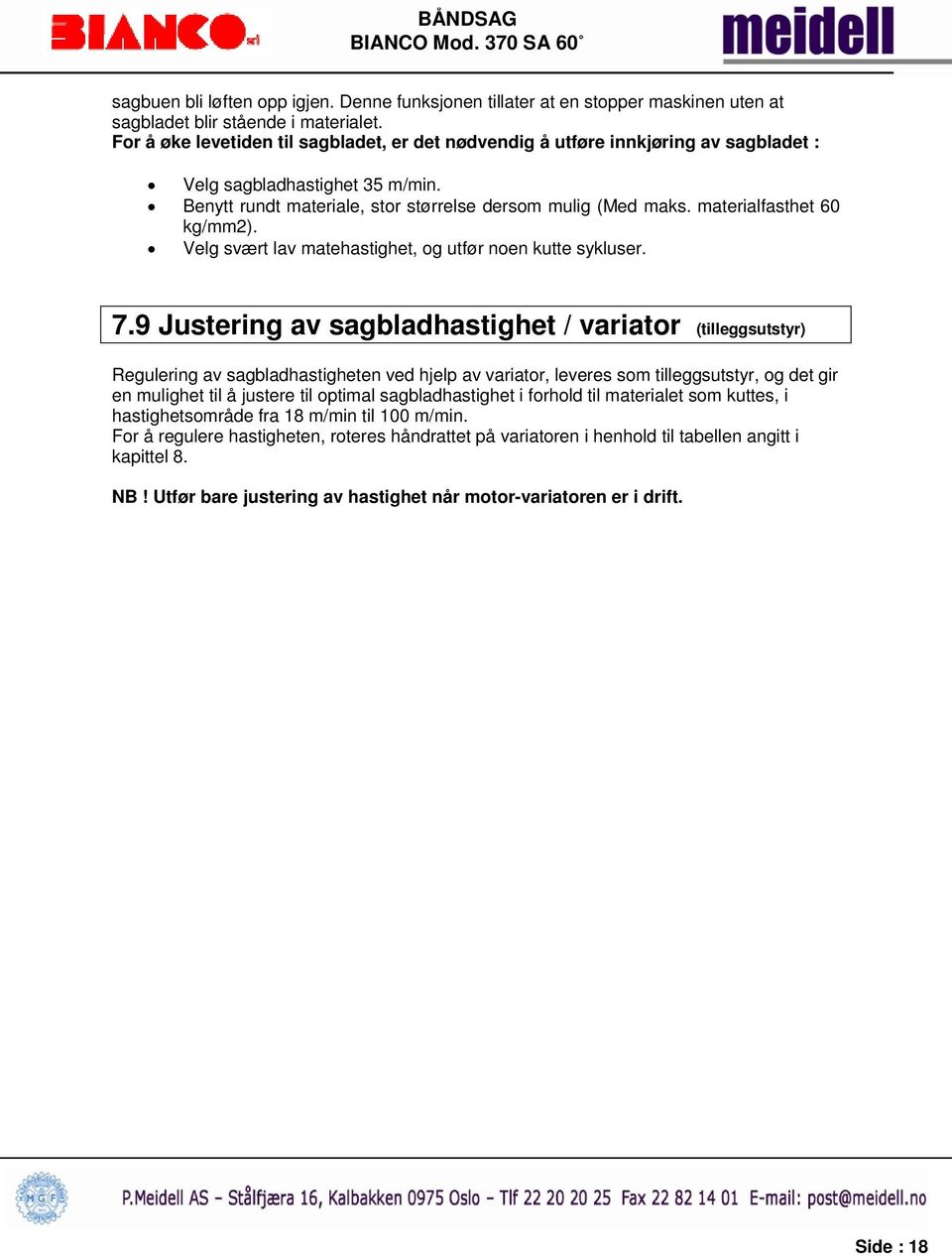 materialfasthet 60 kg/mm2). Velg svært lav matehastighet, og utfør noen kutte sykluser. 7.