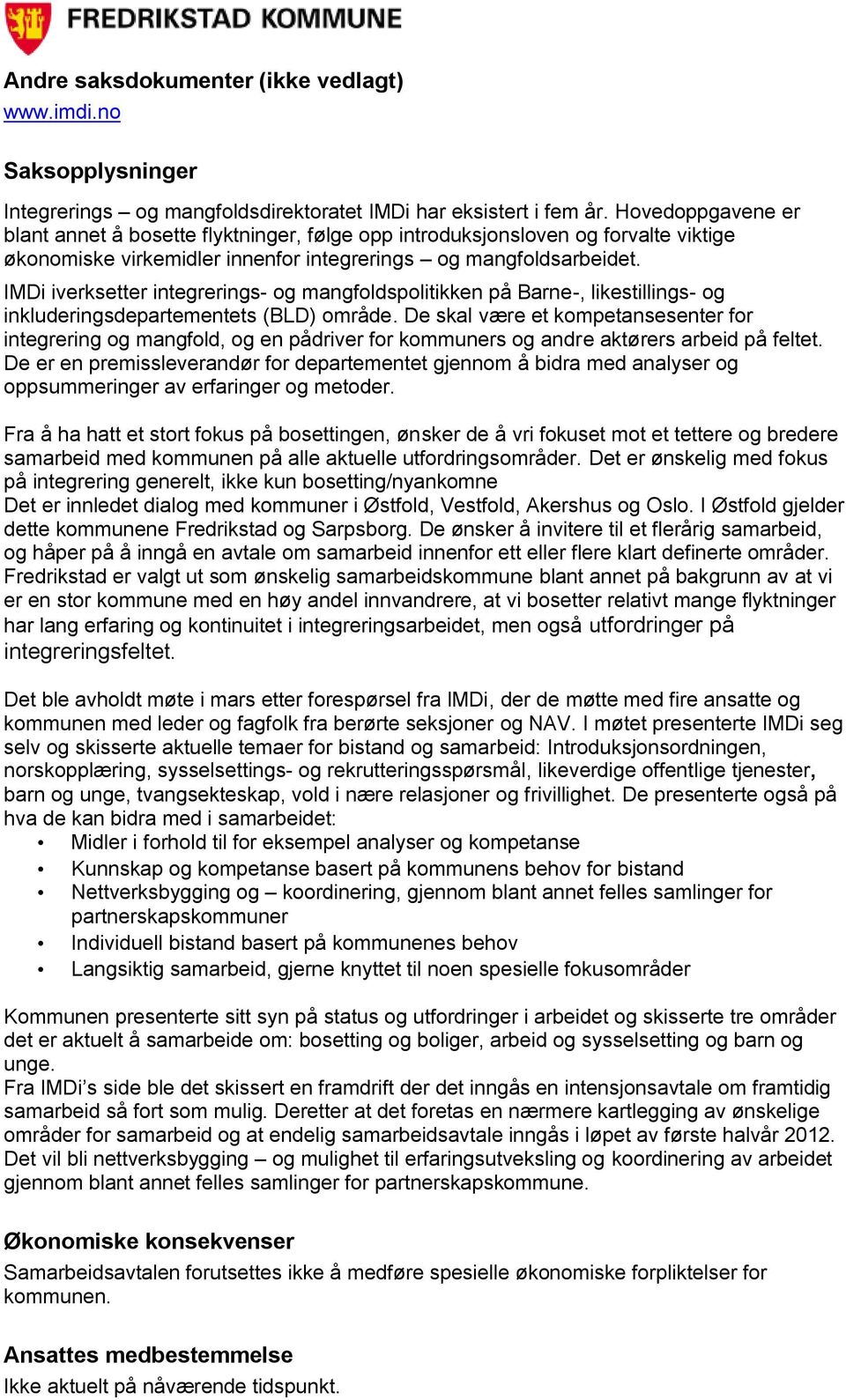 IMDi iverksetter integrerings- og mangfoldspolitikken på Barne-, likestillings- og inkluderingsdepartementets (BLD) område.