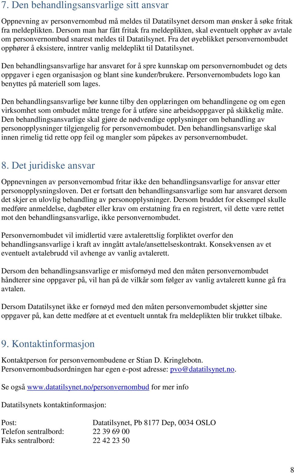 Fra det øyeblikket personvernombudet opphører å eksistere, inntrer vanlig meldeplikt til Datatilsynet.