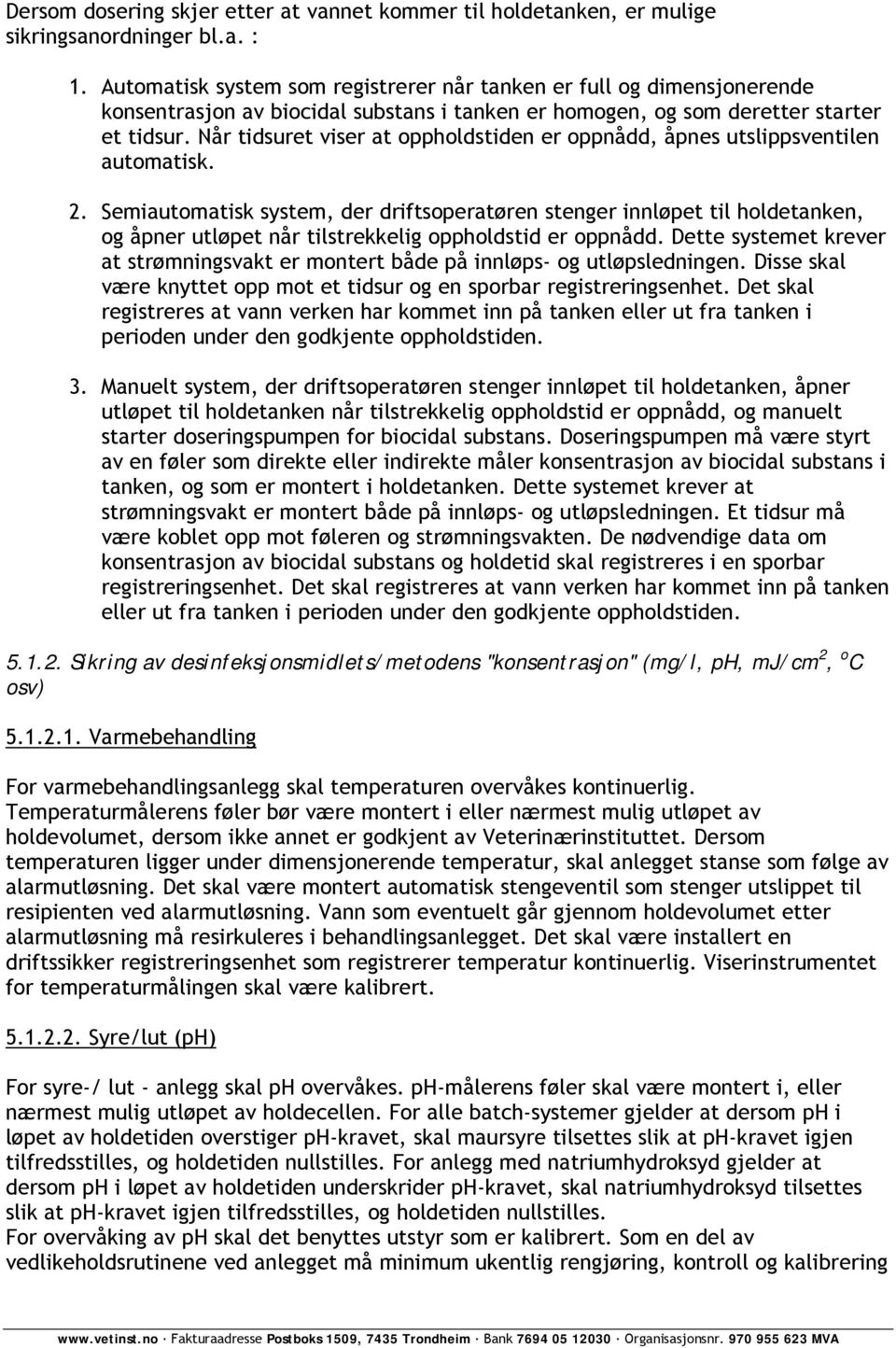 Når tidsuret viser at oppholdstiden er oppnådd, åpnes utslippsventilen automatisk. 2.