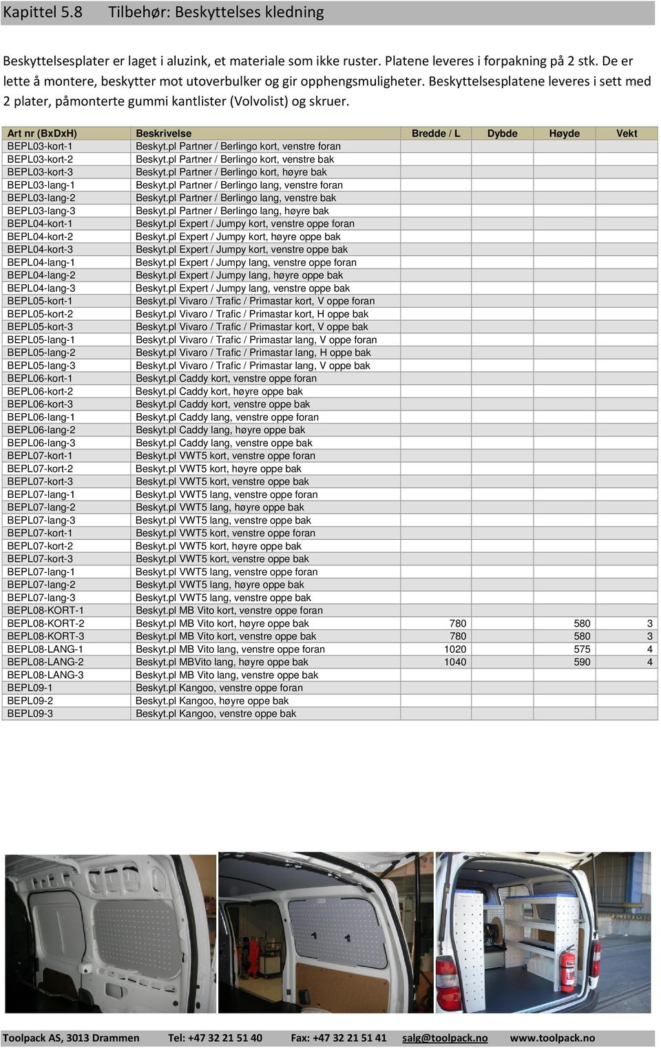 pl Partner / Berlingo kort, venstre foran BEPL03-kort-2 Beskyt.pl Partner / Berlingo kort, venstre bak BEPL03-kort-3 Beskyt.pl Partner / Berlingo kort, høyre bak BEPL03-lang-1 Beskyt.