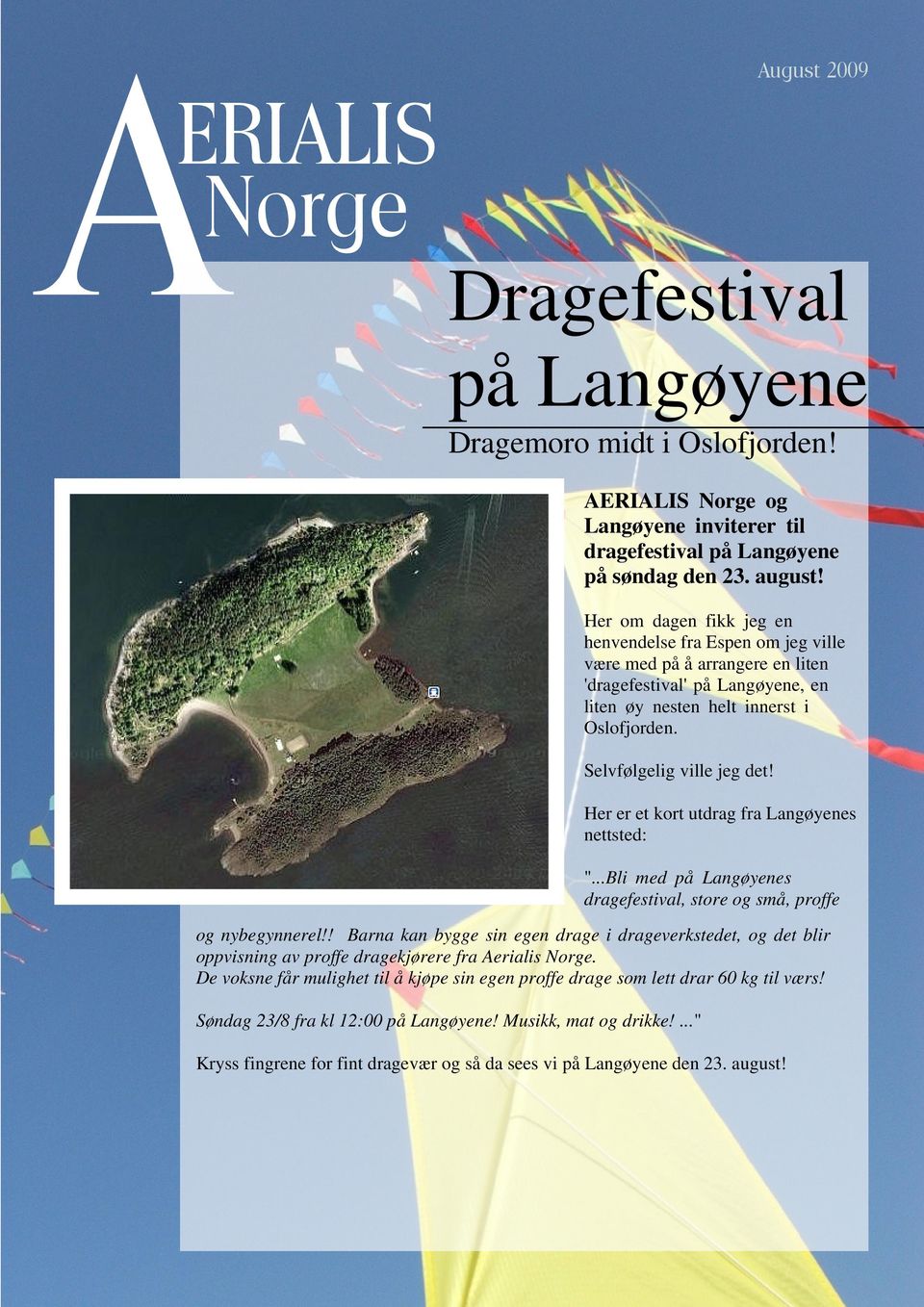 Her er et kort utdrag fra Langøyenes nettsted: "...Bli med på Langøyenes dragefestival, store og små, proffe og nybegynnerel!