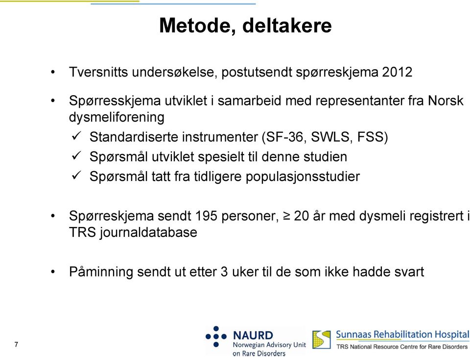 spesielt til denne studien Spørsmål tatt fra tidligere populasjonsstudier Spørreskjema sendt 195 personer, 20