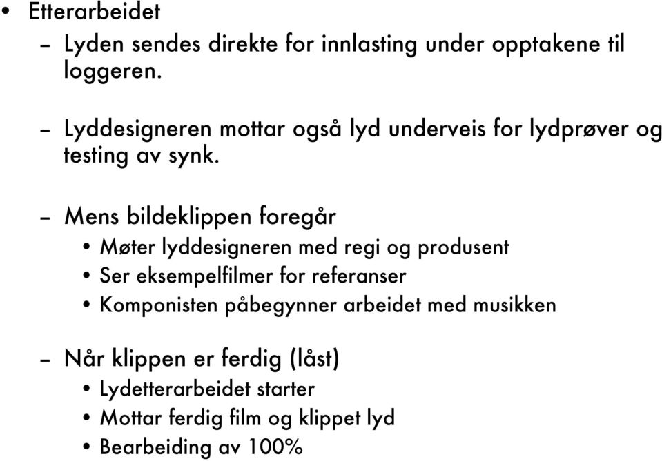 Mens bildeklippen foregår Møter lyddesigneren med regi og produsent Ser eksempelfilmer for referanser