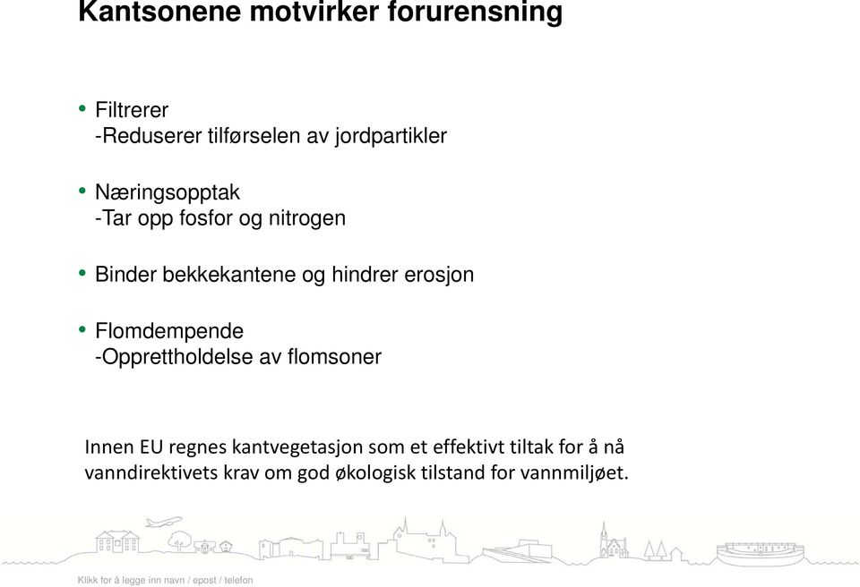 Flomdempende -Opprettholdelse av flomsoner Innen EU regnes kantvegetasjon som et