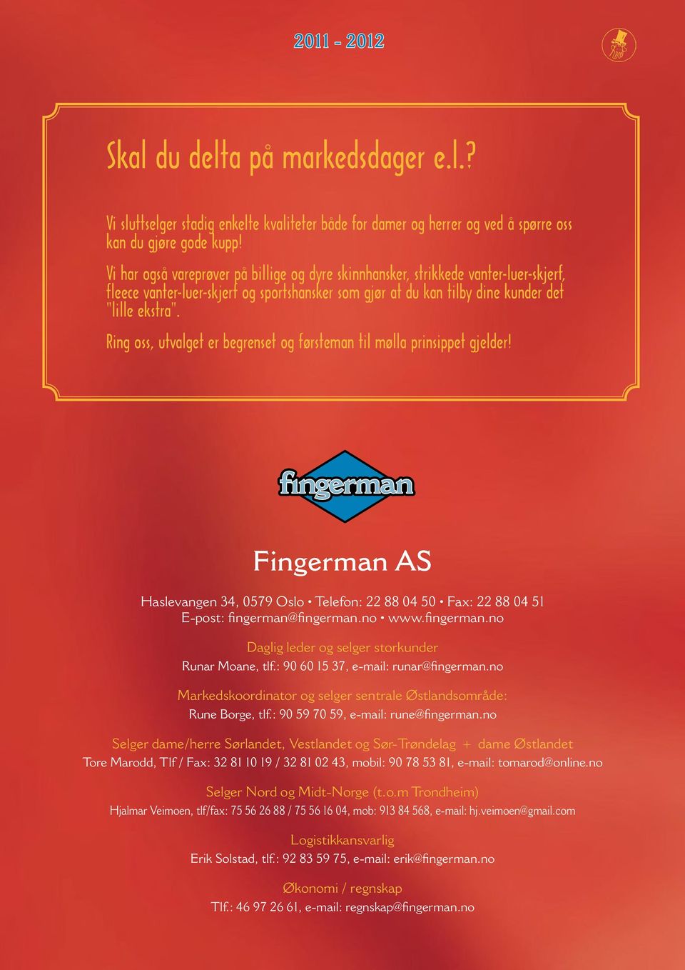 Ring oss, utvalget er begrenset og førsteman til mølla prinsippet gjelder! Fingerman AS Haslevangen 34, 0579 Oslo Telefon: 22 88 04 50 Fax: 22 88 04 51 E-post: fingerman@