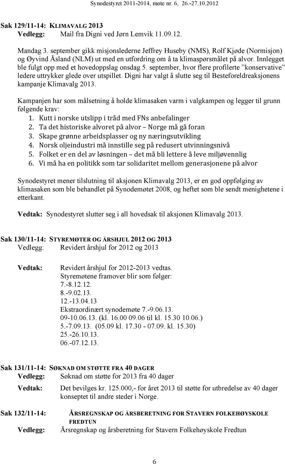 Innlegget ble fulgt opp med et hovedoppslag onsdag 5. september, hvor flere profilerte konservative ledere uttrykker glede over utspillet.