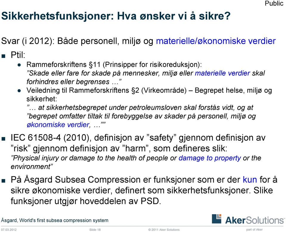 verdier skal forhindres eller begrenses Veiledning til Rammeforskriftens 2 (Virkeområde) Begrepet helse, miljø og sikkerhet: at sikkerhetsbegrepet under petroleumsloven skal forstås vidt, og at