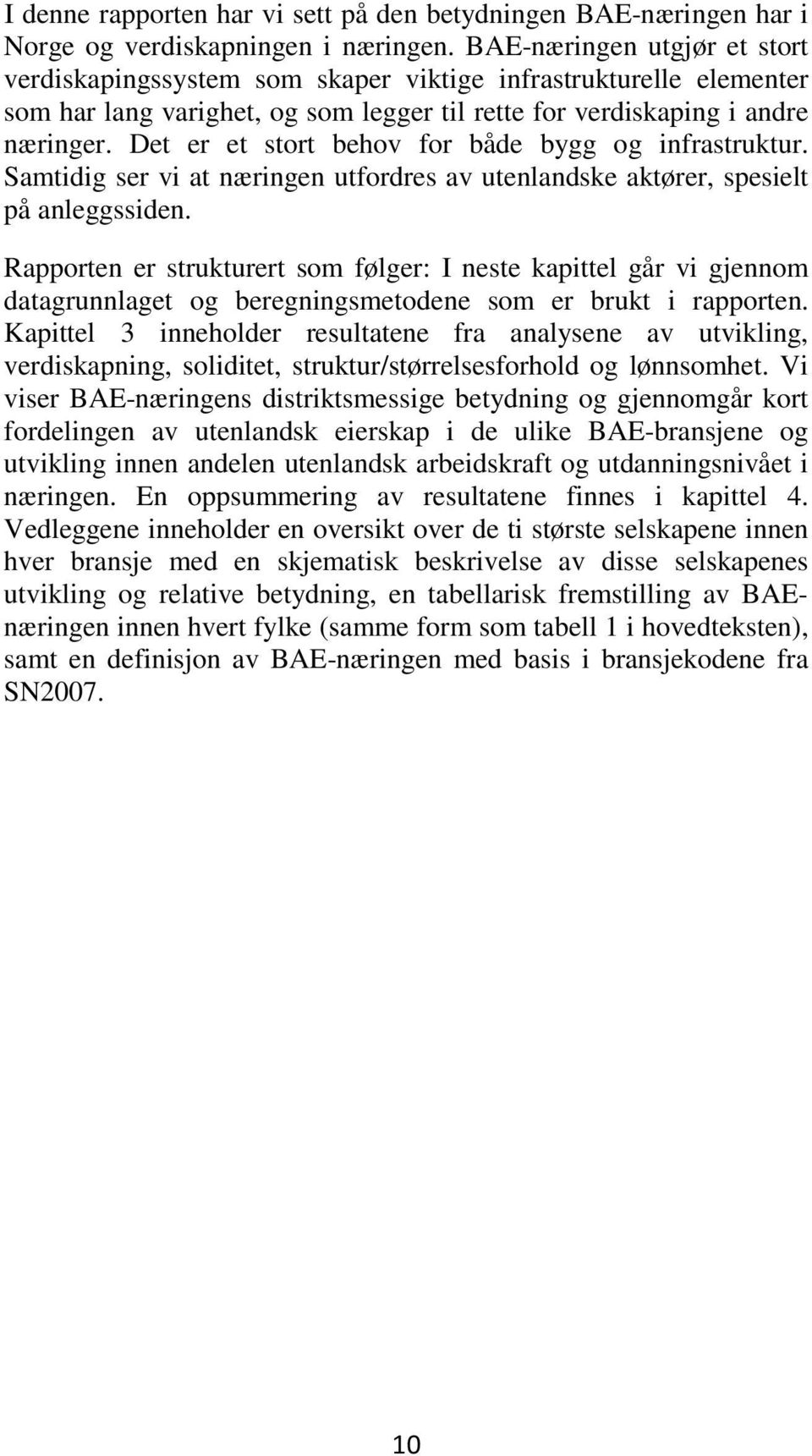 Det er et stort behov for både bygg og infrastruktur. Samtidig ser vi at næringen utfordres av utenlandske aktører, spesielt på anleggssiden.