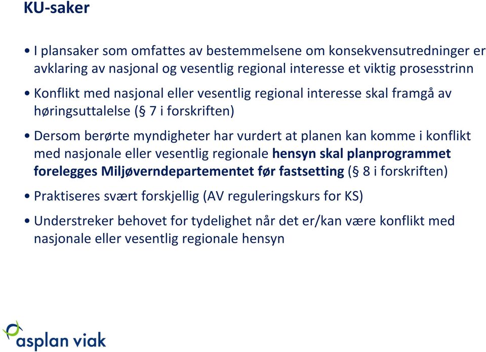 kan komme i konflikt med nasjonale eller vesentlig regionale hensyn skal planprogrammet forelegges Miljøverndepartementet før fastsetting ( 8 i forskriften)