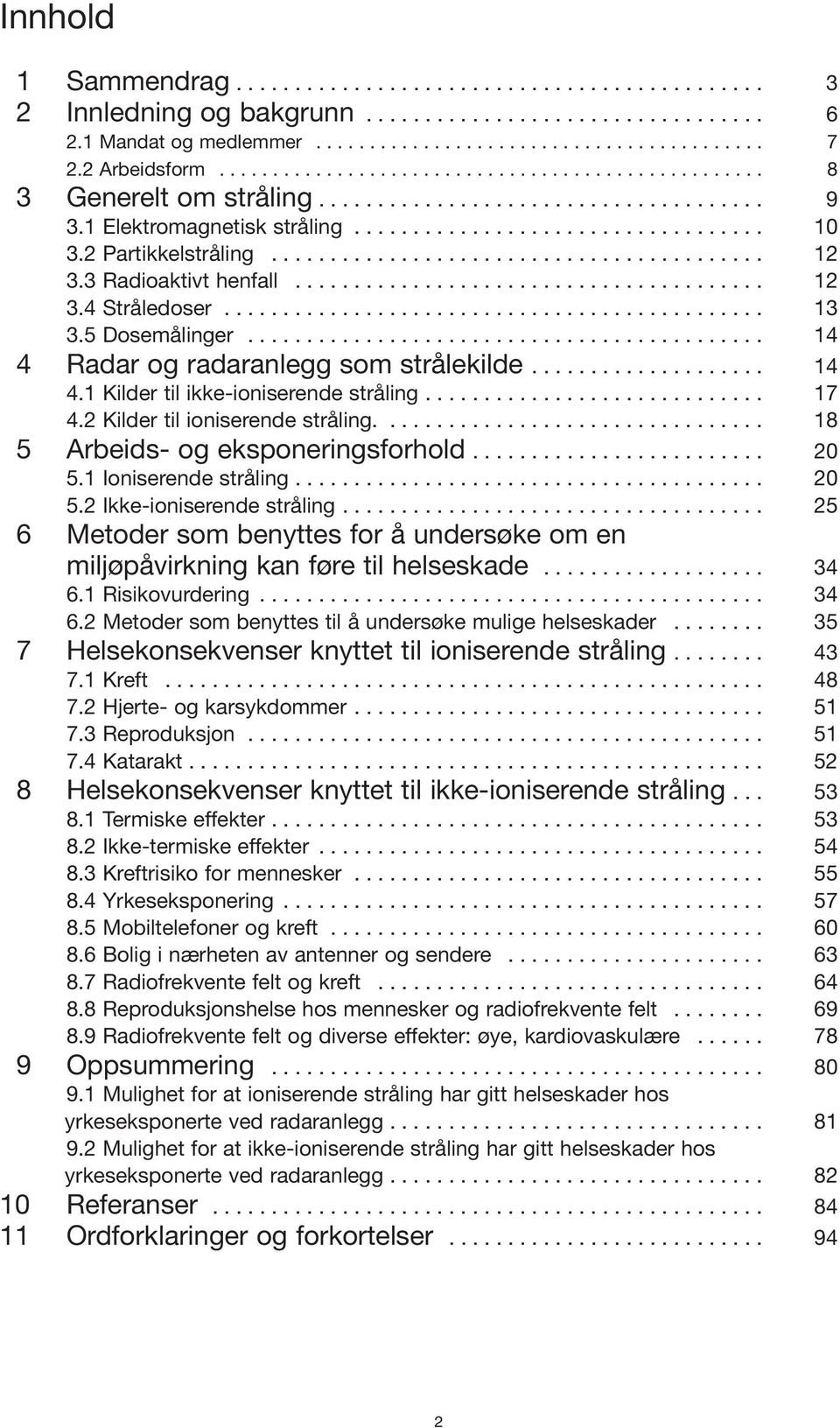 2 Partikkelstråling.......................................... 12 3.3 Radioaktivt henfall........................................ 12 3.4 Stråledoser.............................................. 13 3.