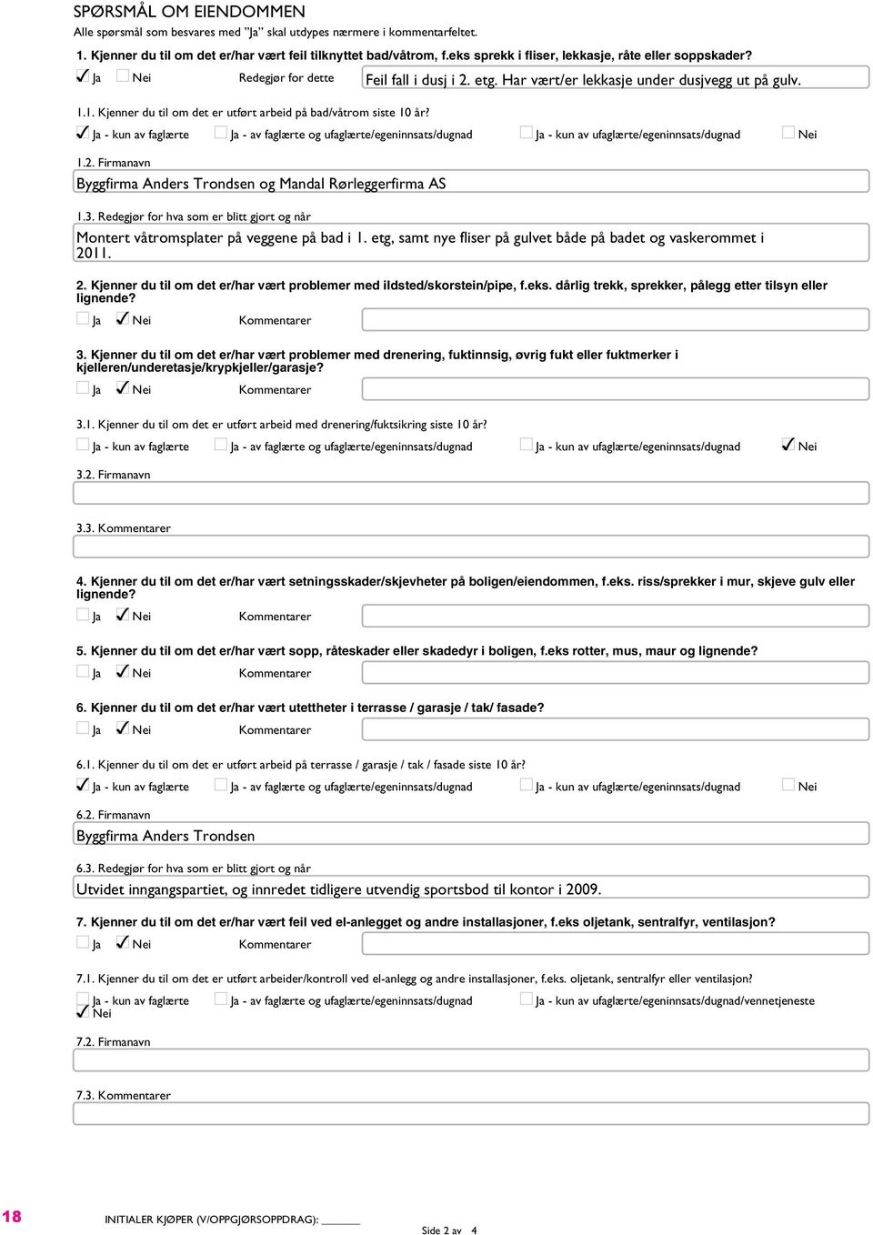 1. Kjenner du til om det er utført arbeid på bad/våtrom siste 10 år? Ja - kun av faglærte Ja - av faglærte og ufaglærte/egeninnsats/dugnad Ja - kun av ufaglærte/egeninnsats/dugnad Nei 1.2.