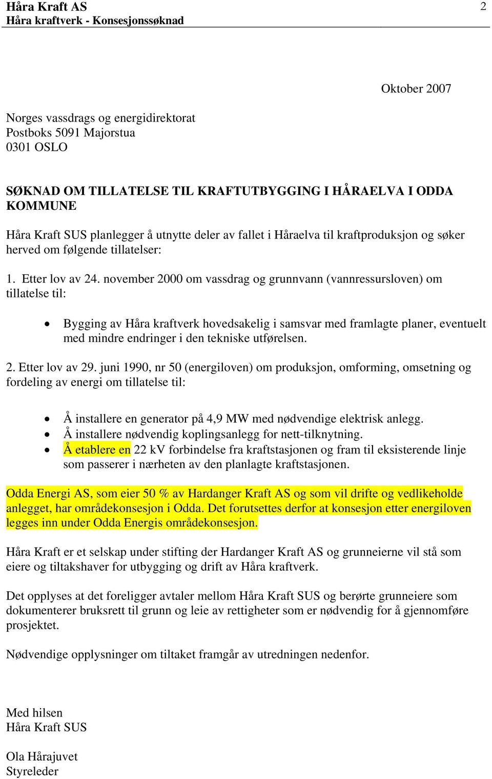 november 2000 om vassdrag og grunnvann (vannressursloven) om tillatelse til: Bygging av Håra kraftverk hovedsakelig i samsvar med framlagte planer, eventuelt med mindre endringer i den tekniske