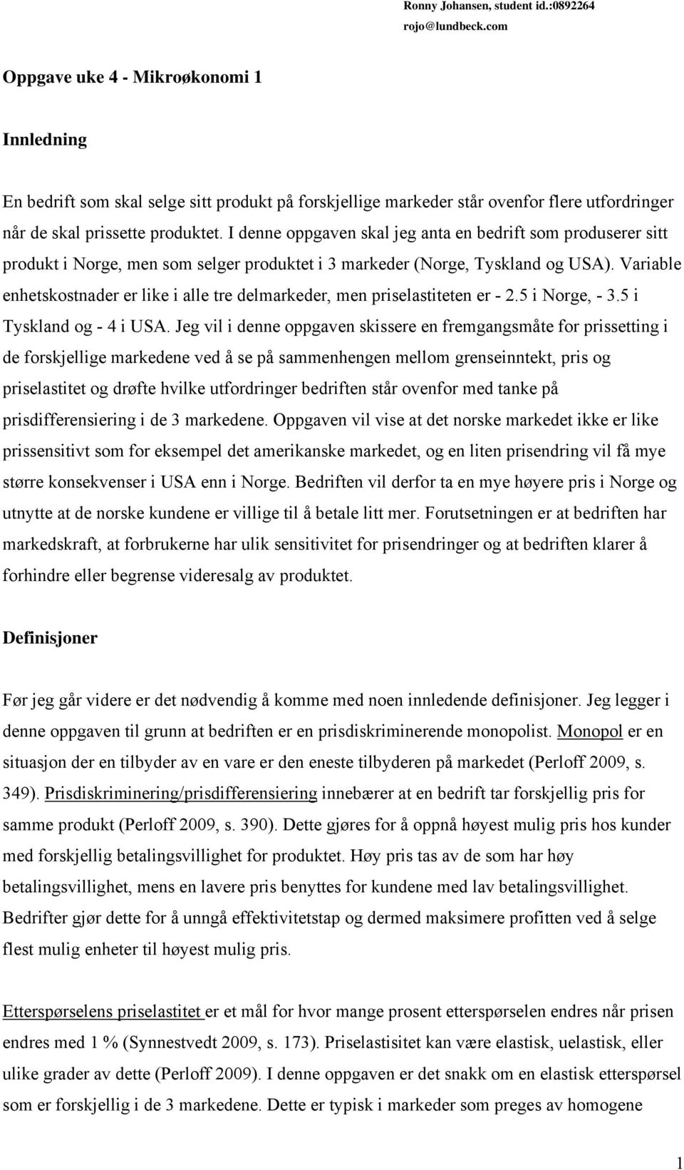 I denne oppgaven skal jeg anta en bedrift som produserer sitt produkt i Norge, men som selger produktet i 3 markeder (Norge, Tyskland og USA).