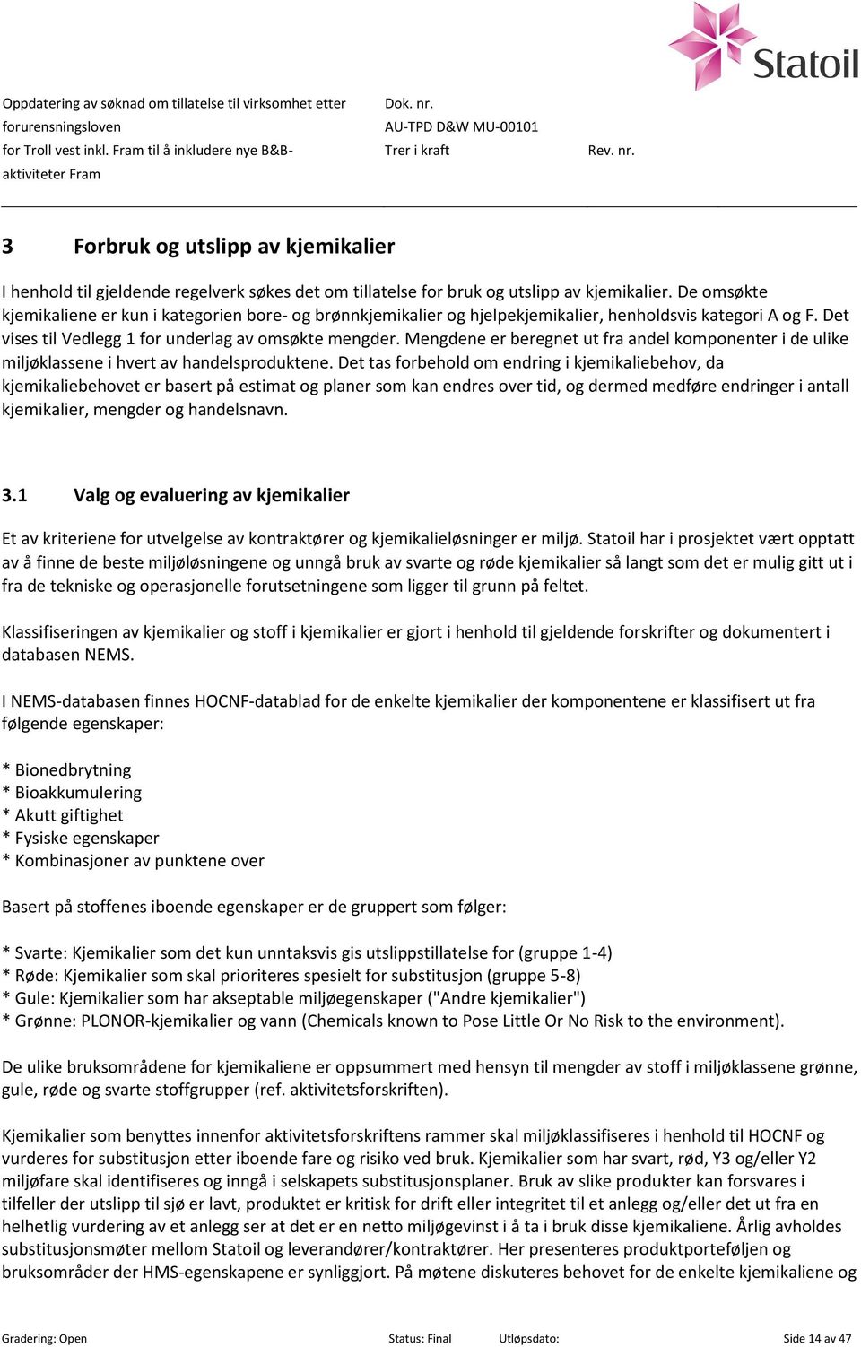 Mengdene er beregnet ut fra andel komponenter i de ulike miljøklassene i hvert av handelsproduktene.