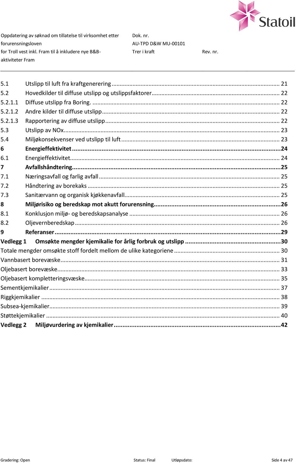 .. 24 6.1 Energieffektivitet... 24 7 Avfallshåndtering... 25 7.1 Næringsavfall og farlig avfall... 25 7.2 Håndtering av borekaks... 25 7.3 Sanitærvann og organisk kjøkkenavfall.