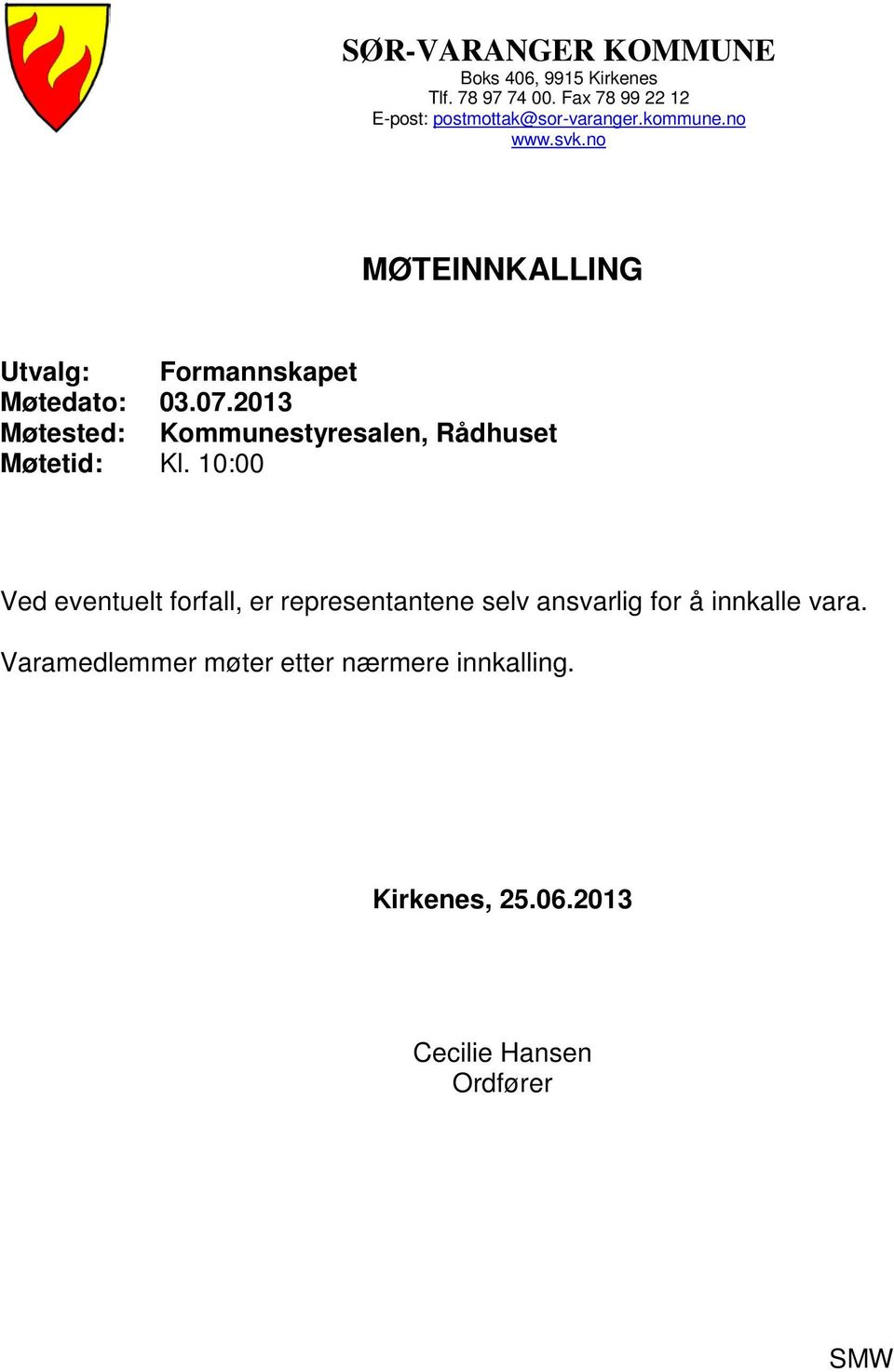 no MØTEINNKALLING Utvalg: Formannskapet Møtedato: 03.07.