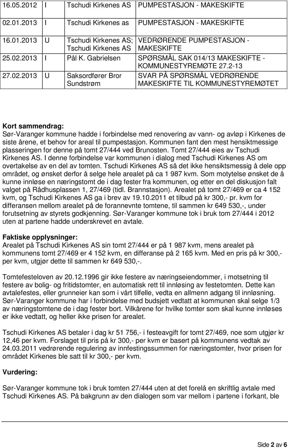 sammendrag: Sør-Varanger kommune hadde i forbindelse med renovering av vann- og avløp i Kirkenes de siste årene, et behov for areal til pumpestasjon.