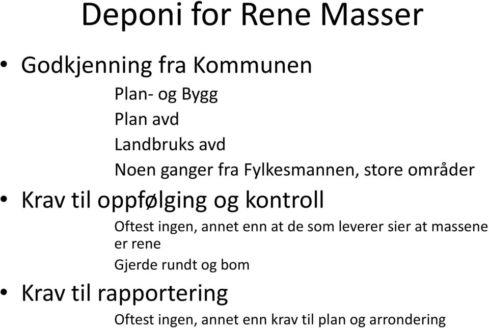 Oftest ingen, annet enn at de som leverer sier at massene er rene Gjerde rundt