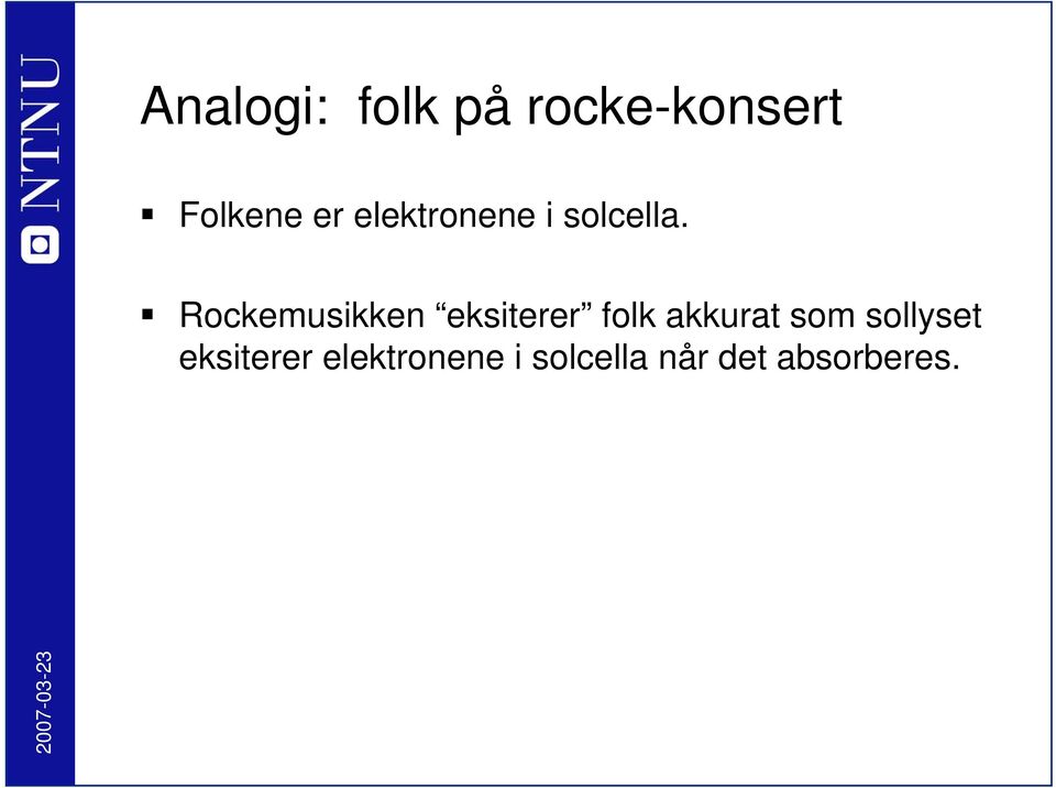 Rockemusikken eksiterer folk akkurat som