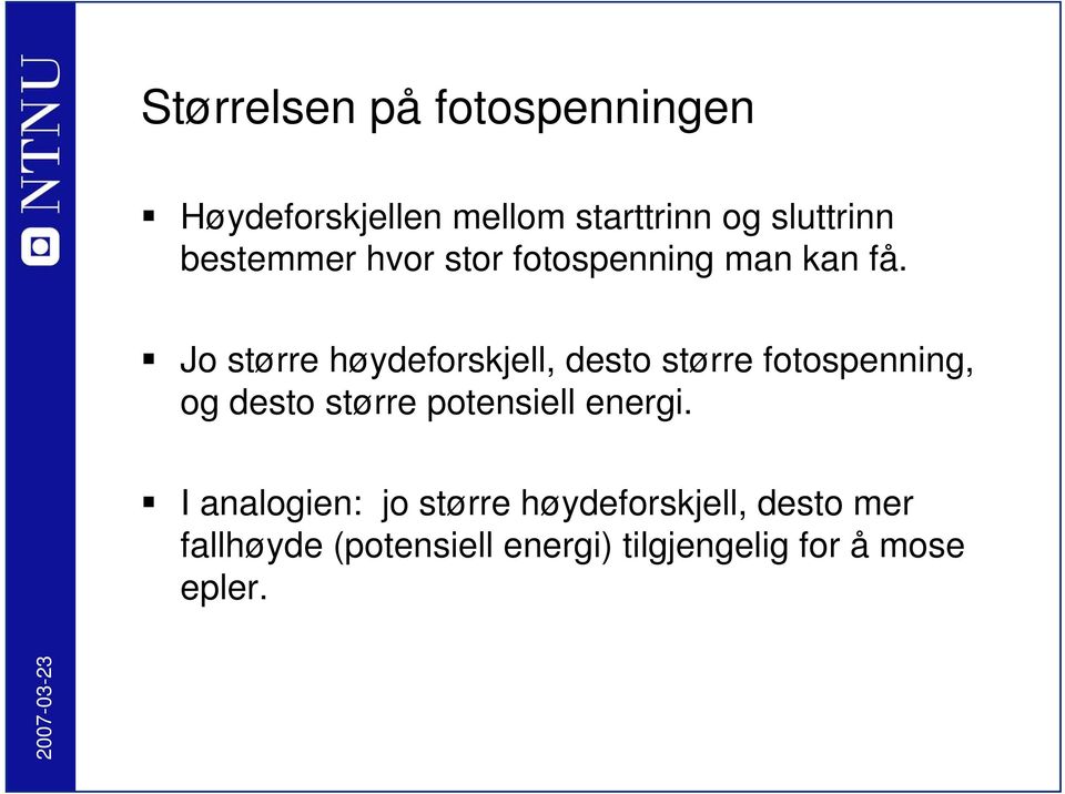 Jo større høydeforskjell, desto større fotospenning, og desto større potensiell