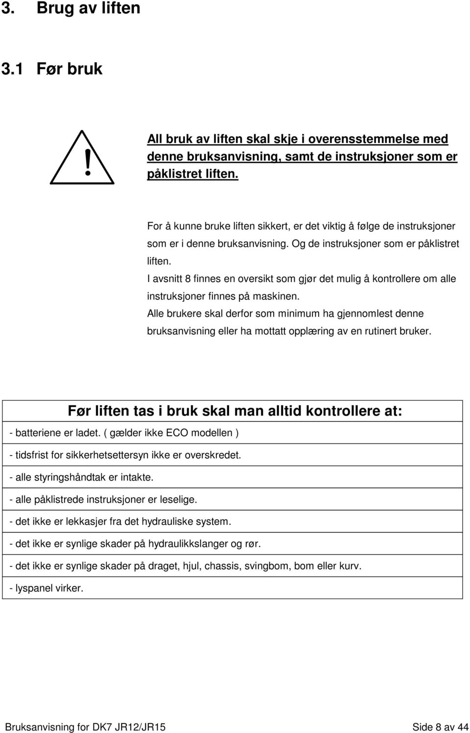 I avsnitt 8 finnes en oversikt som gjør det mulig å kontrollere om alle instruksjoner finnes på maskinen.