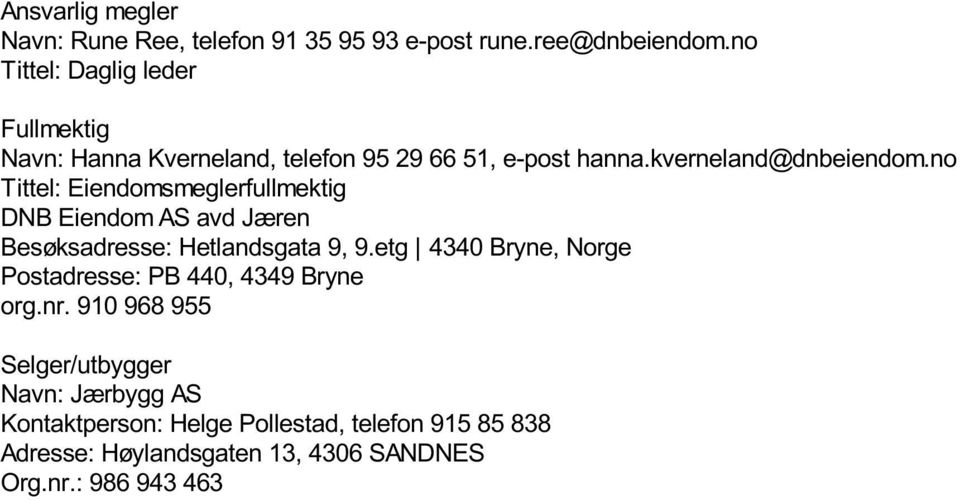 no Tittel: Eiendomsmeglerfullmektig DNB Eiendom AS avd Jæren Besøksadresse: Hetlandsgata 9, 9.