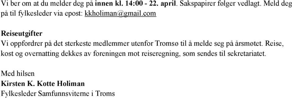 com Reiseutgifter Vi oppfordrer på det sterkeste medlemmer utenfor Tromsø til å melde seg på årsmøtet.