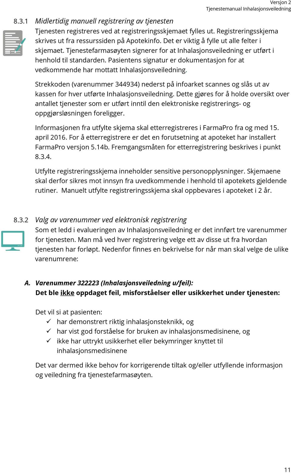 Pasientens signatur er dokumentasjon for at vedkommende har mottatt Inhalasjonsveiledning.