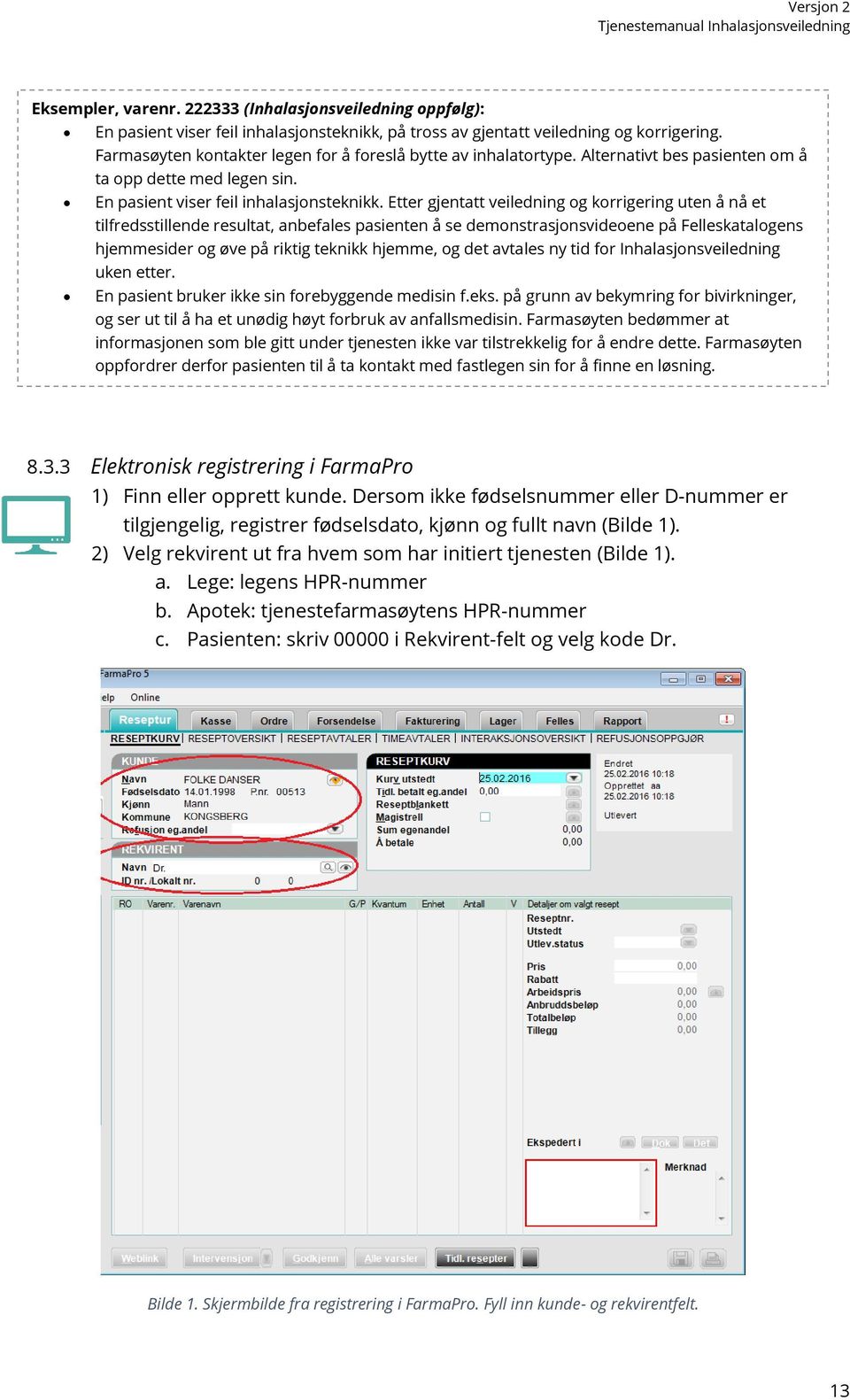 Etter gjentatt veiledning og korrigering uten å nå et tilfredsstillende resultat, anbefales pasienten å se demonstrasjonsvideoene på Felleskatalogens hjemmesider og øve på riktig teknikk hjemme, og