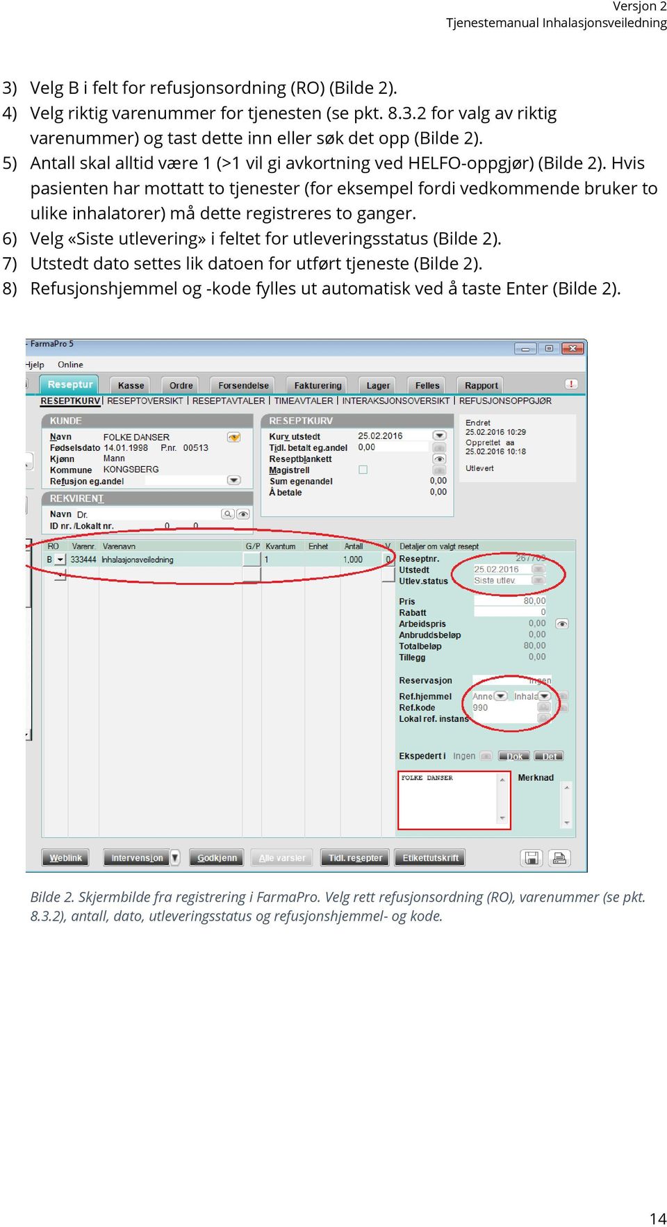 Hvis pasienten har mottatt to tjenester (for eksempel fordi vedkommende bruker to ulike inhalatorer) må dette registreres to ganger.