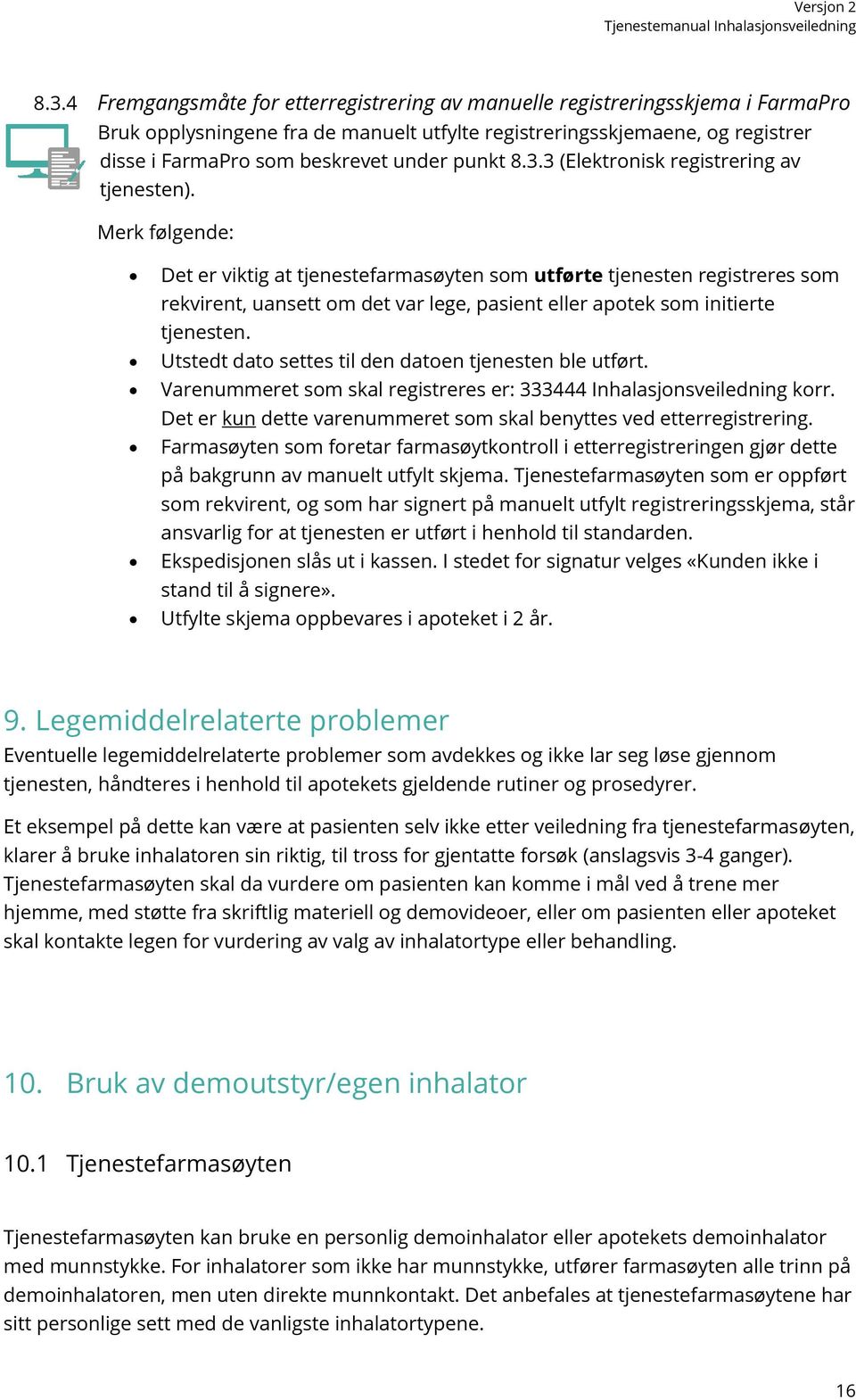 Merk følgende: Det er viktig at tjenestefarmasøyten som utførte tjenesten registreres som rekvirent, uansett om det var lege, pasient eller apotek som initierte tjenesten.