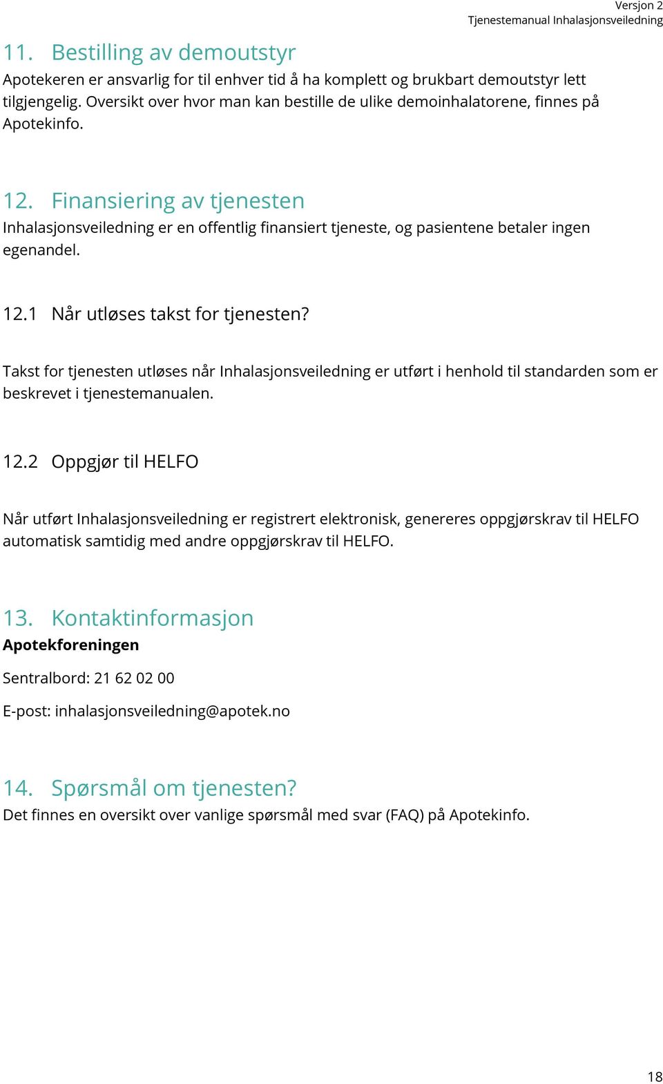 Finansiering av tjenesten Inhalasjonsveiledning er en offentlig finansiert tjeneste, og pasientene betaler ingen egenandel. 12.1 Når utløses takst for tjenesten?